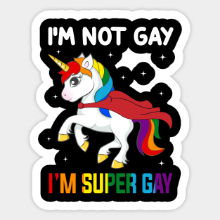 Unicorn I_m Not Gay I_m Super Gay LGBT T-shirt Sticker